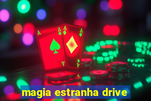 magia estranha drive